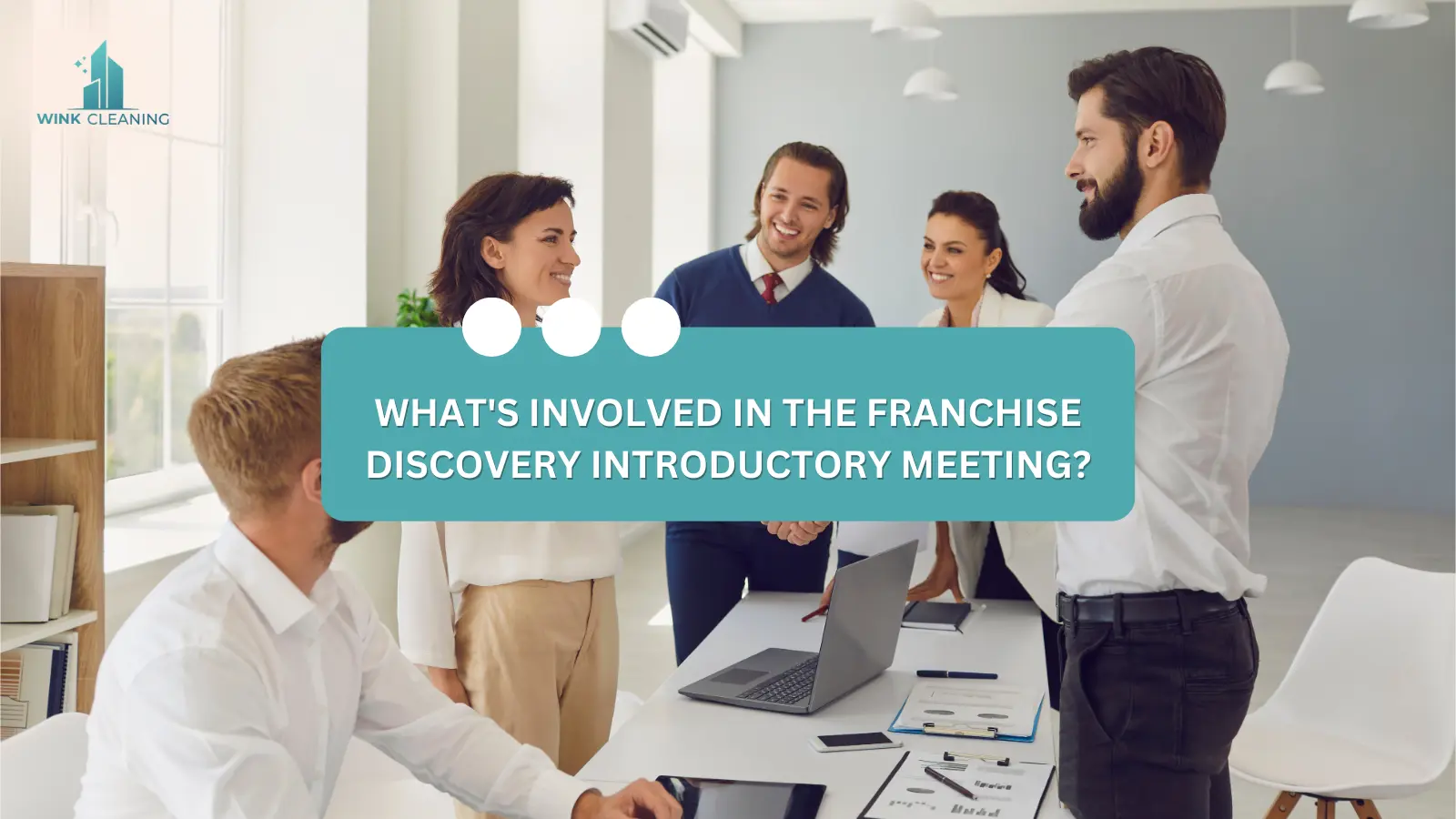 What's Involved in the Franchise Discovery Introductory Meeting? - Wink Cleaning