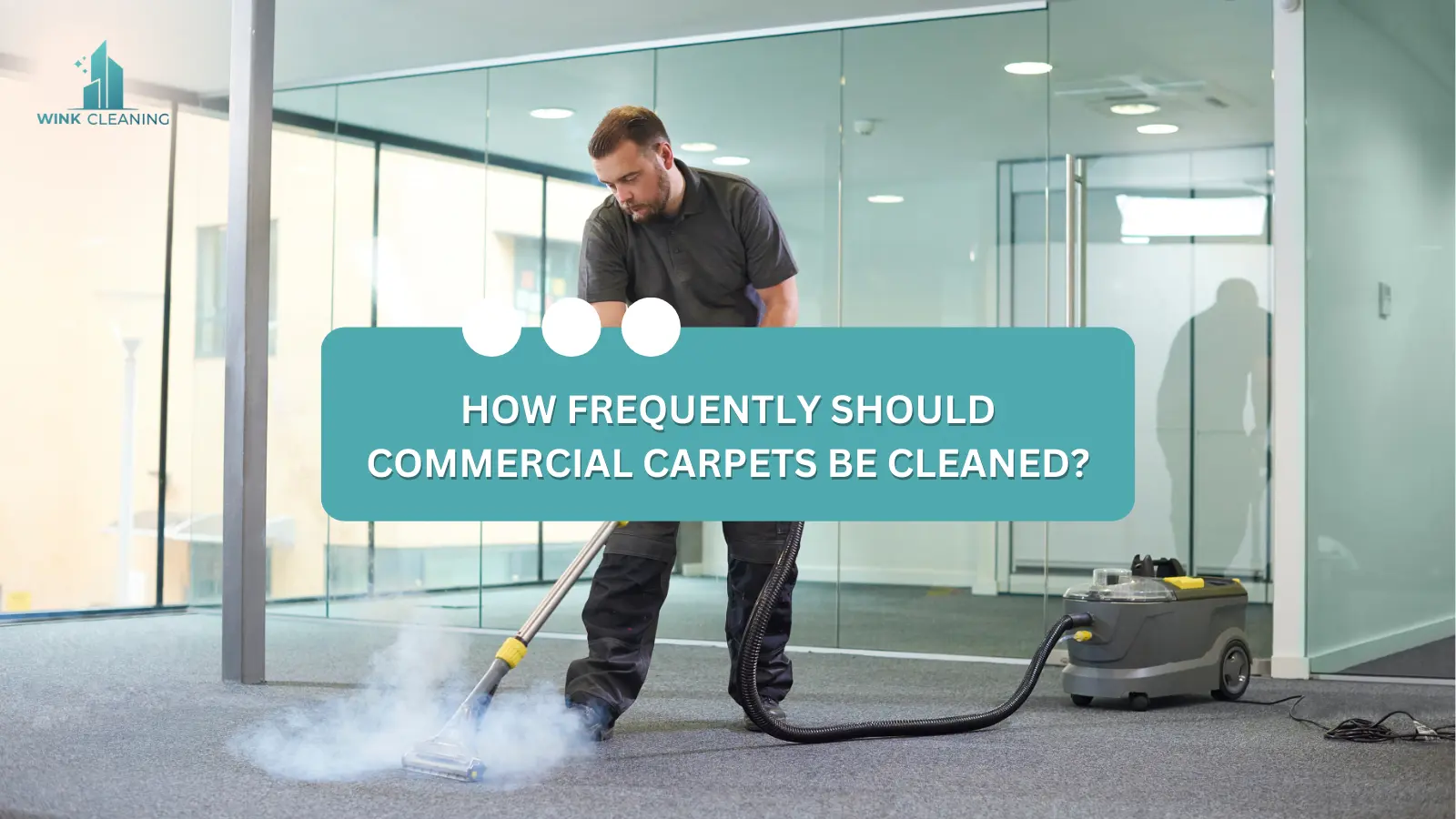 How Frequently Should Commercial Carpets Be Cleaned? - Wink Cleaning