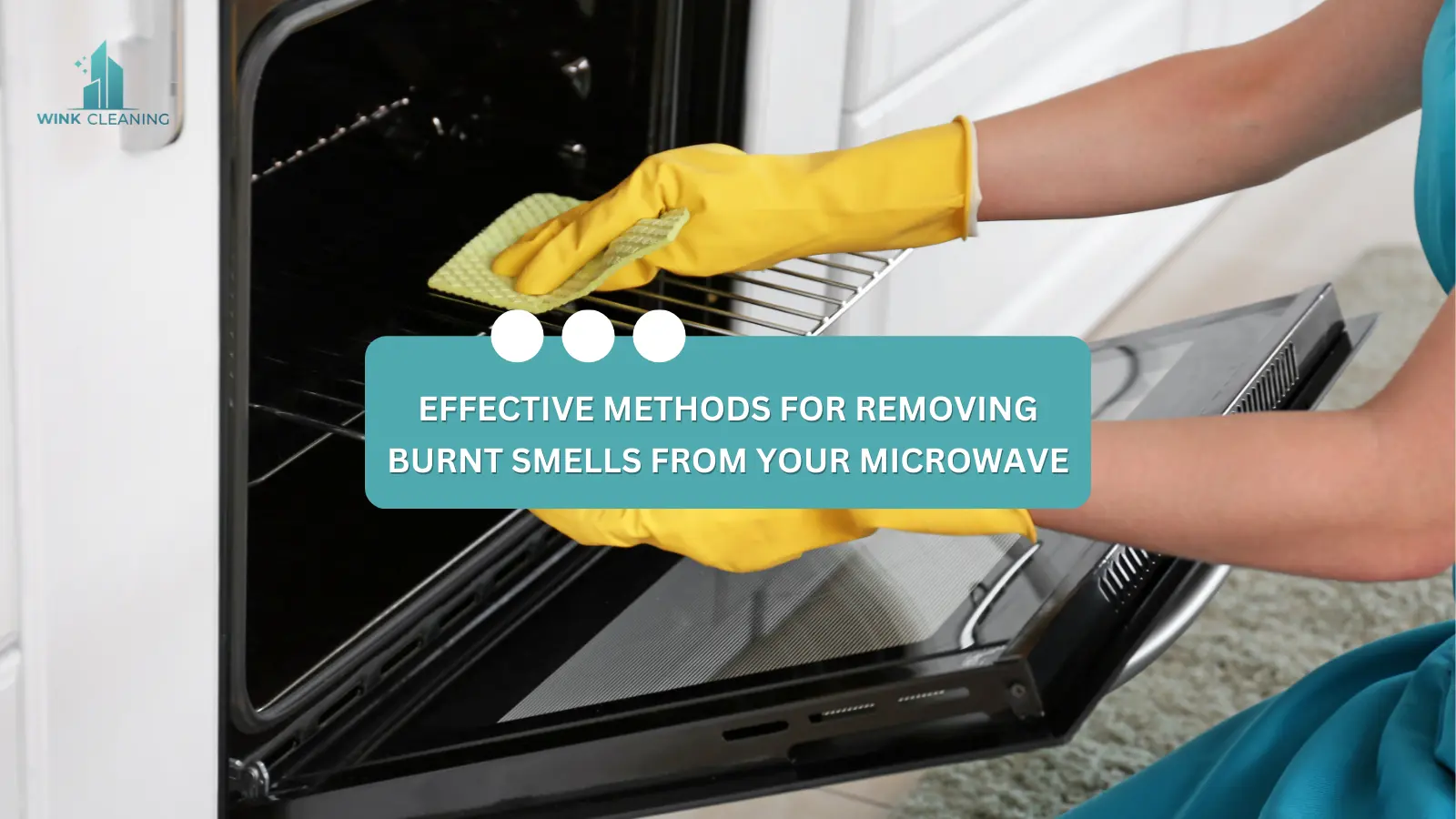 EFFECTIVE METHODS FOR REMOVING BURNT SMELLS FROM YOUR MICROWAVE - Wink Cleaning