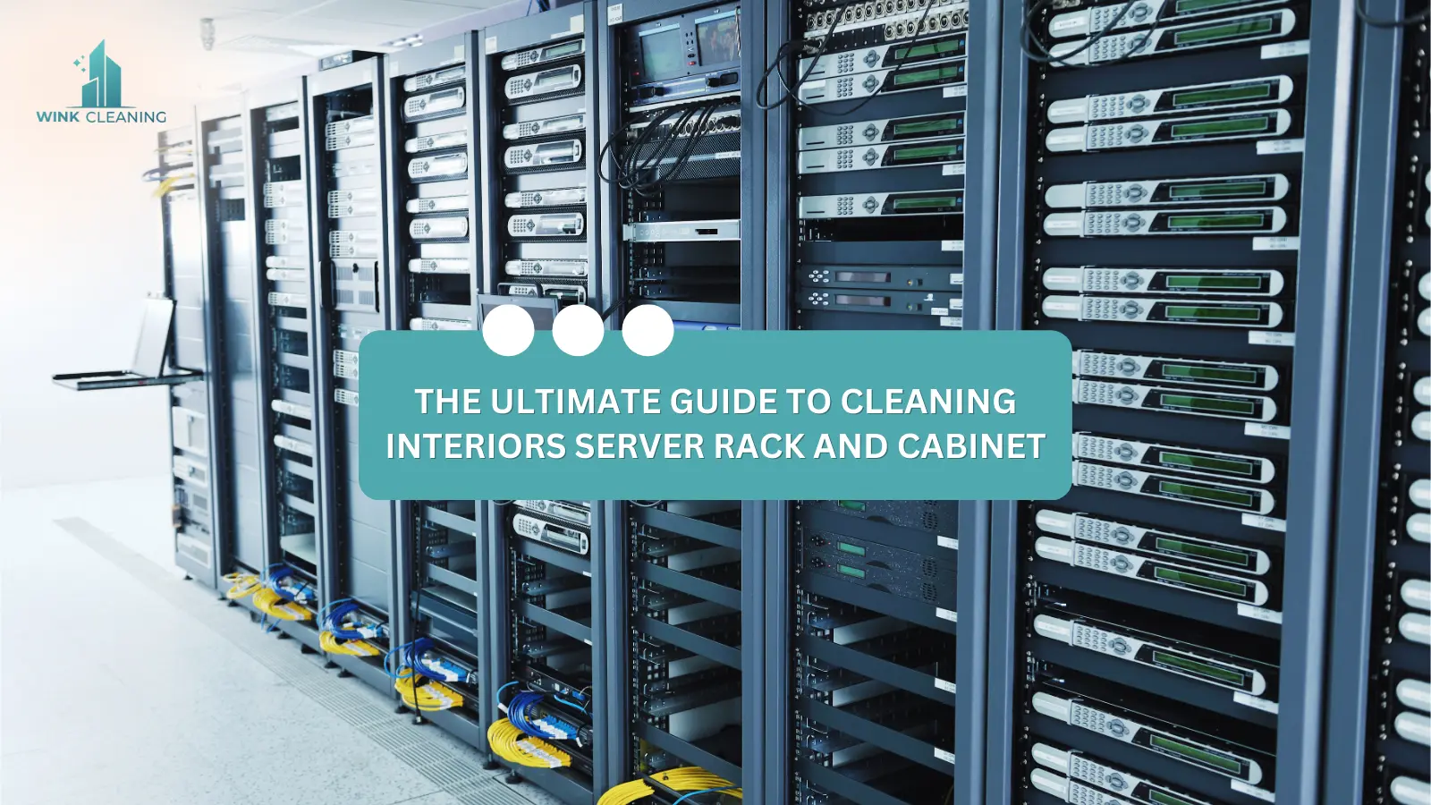 The Ultimate Guide to Cleaning Interiors Server Rack and Cabinet - Wink Cleaning