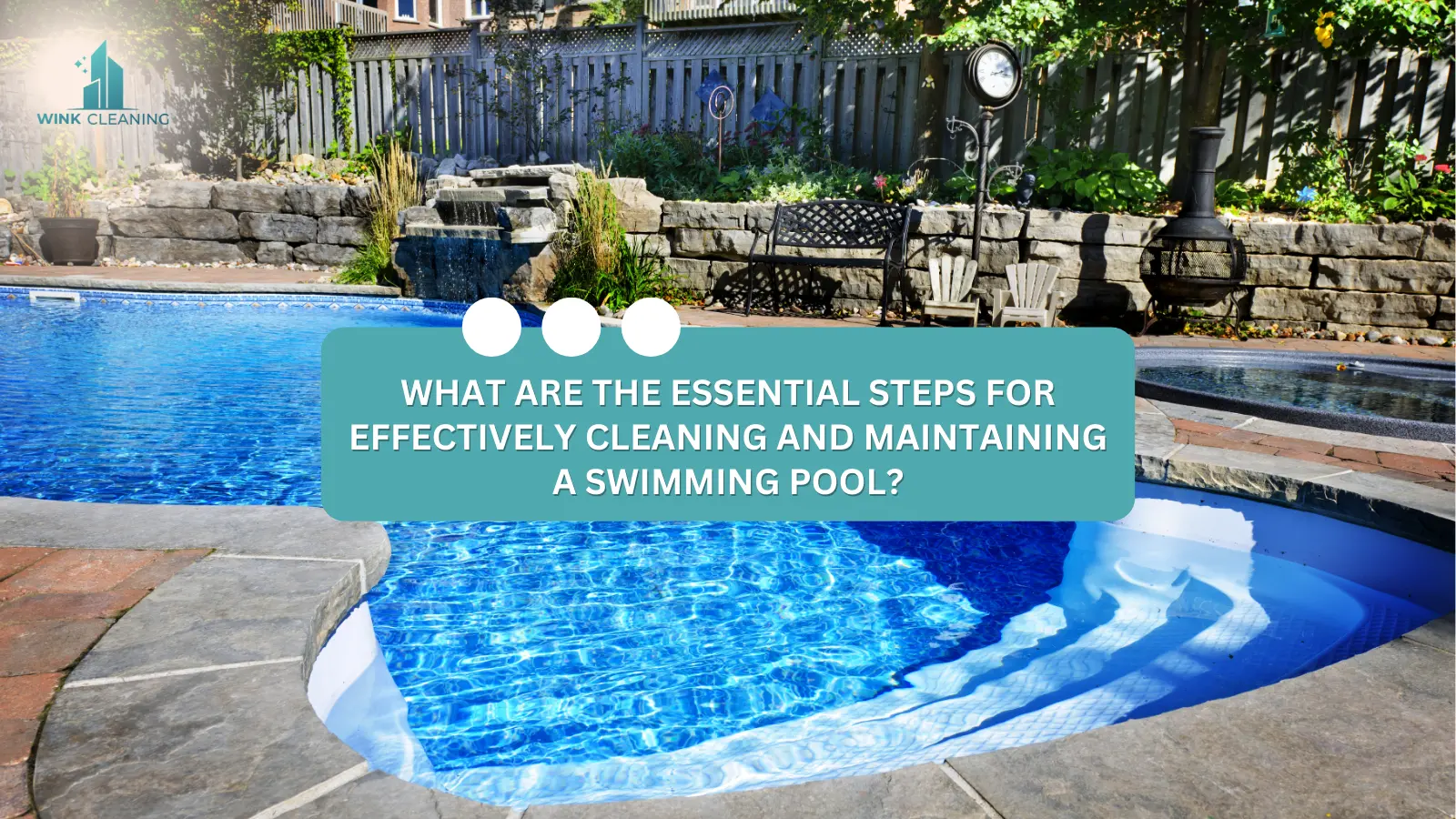 What are the essential steps for effectively cleaning and maintaining a swimming pool? - Wink Cleaning