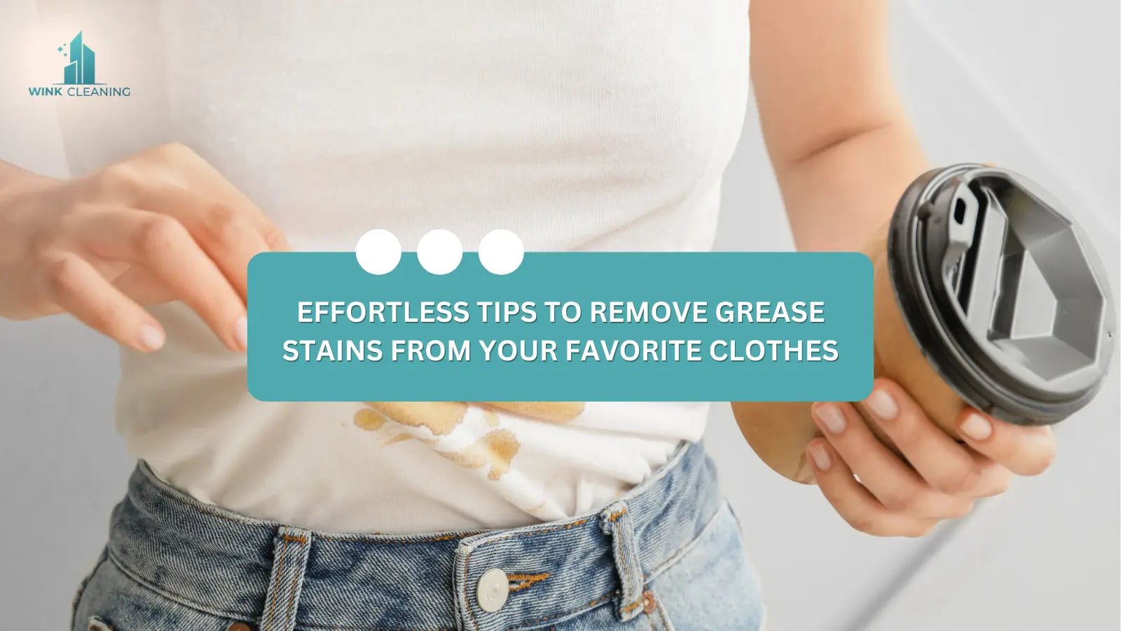 Effortless Tips to Remove Grease Stains from Your Favorite Clothes - Wink Cleaning