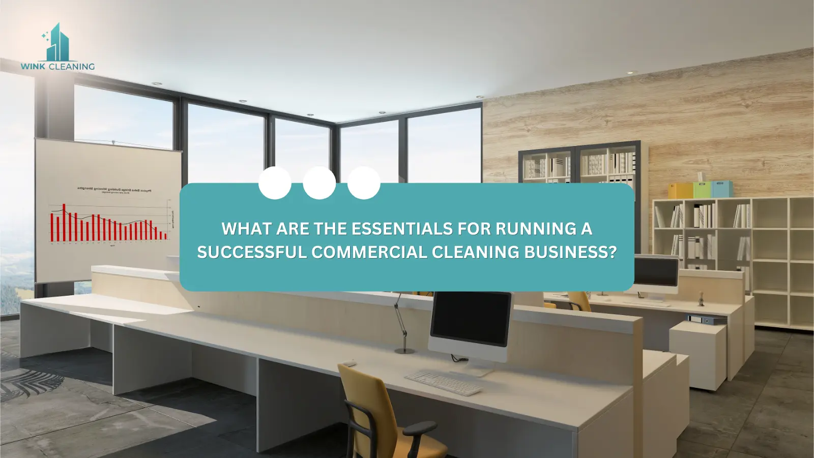 What Are the Essentials for Running a Successful Commercial Cleaning Business? - Wink Cleaning