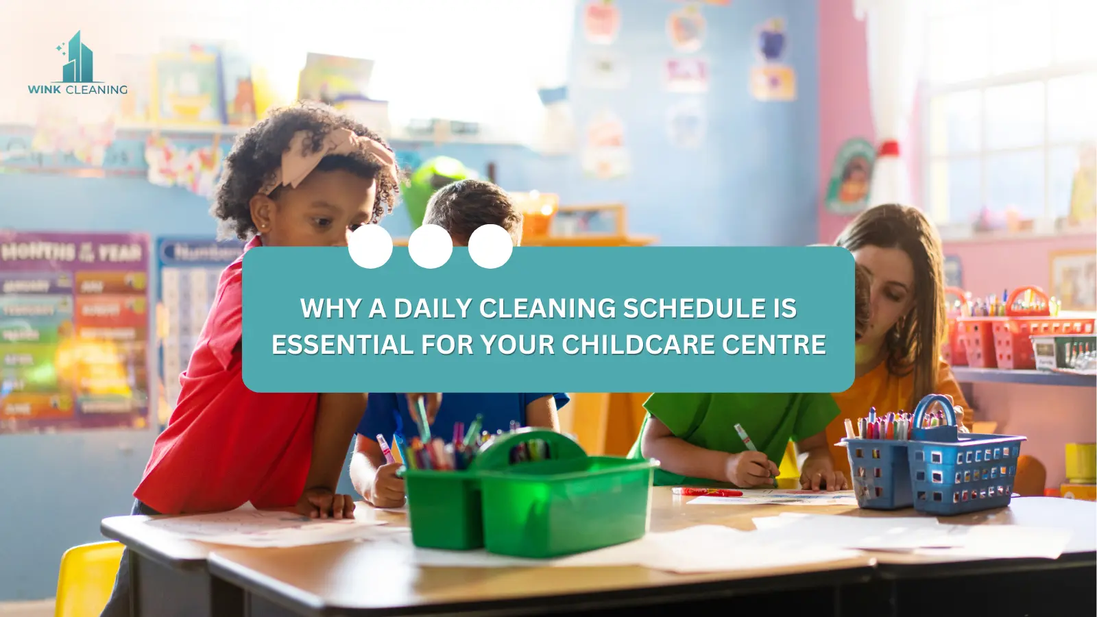 Why a Daily Cleaning Schedule is Essential for Your Childcare Centre - Wink Cleaning