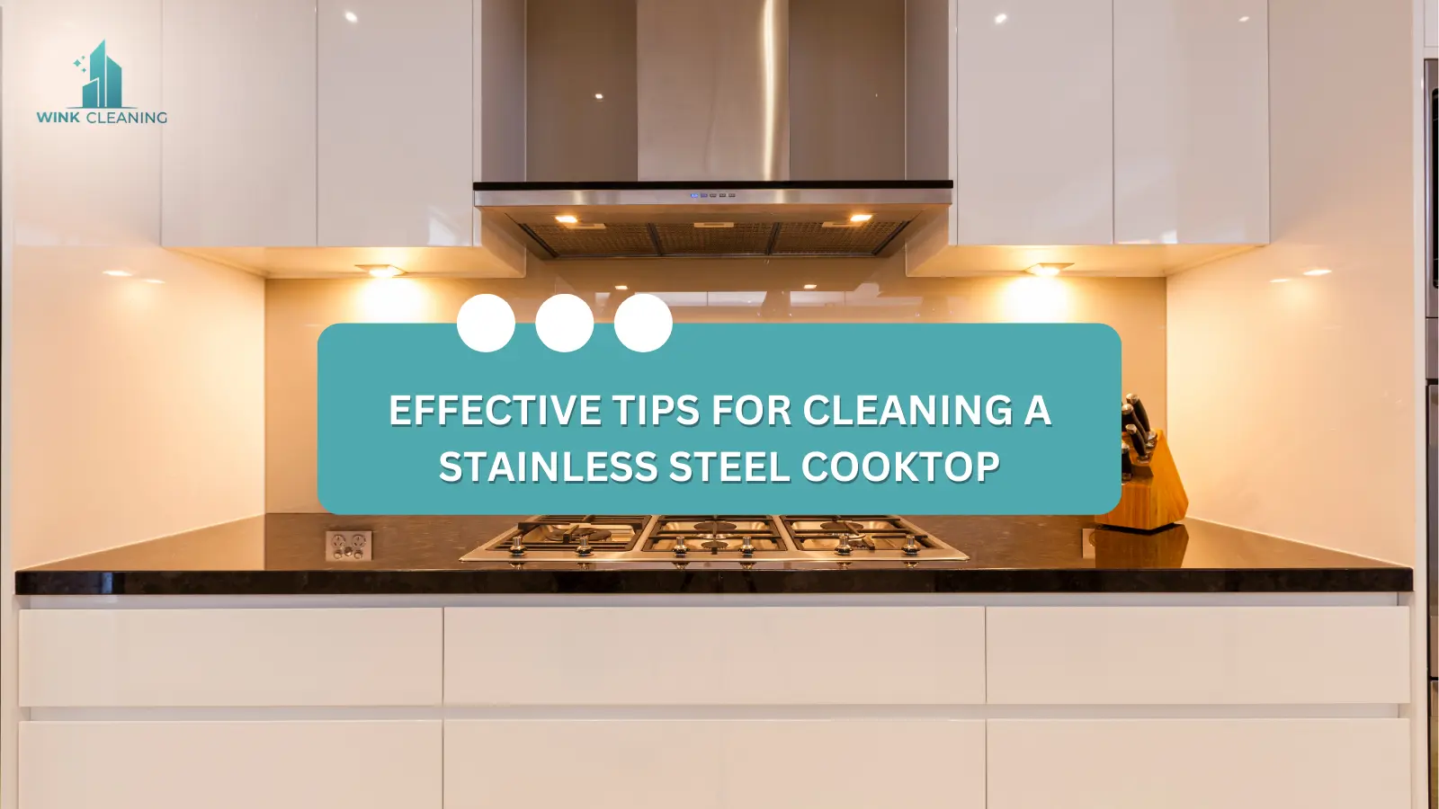 Effective Tips for Cleaning a Stainless Steel Cooktop - Wink Cleaning