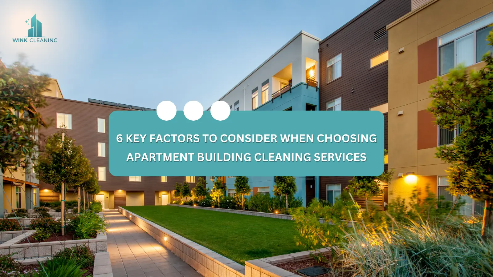 6 Key Factors to Consider When Choosing Apartment Building Cleaning Services - Wink Cleaning