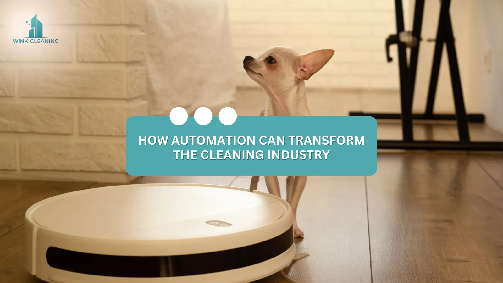 How Automation Can Transform the Cleaning Industry - Wink Cleaning