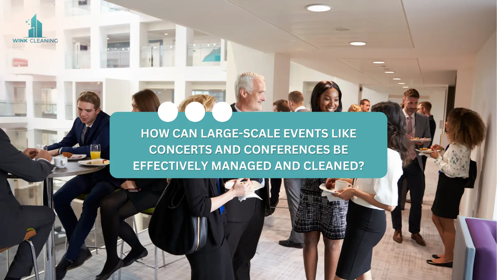 How Can Large-Scale Events Like Concerts and Conferences Be Effectively Managed and Cleaned? - Wink Cleaning