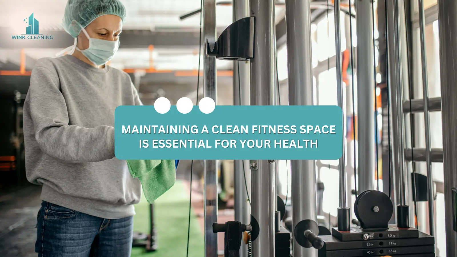 Maintaining a Clean Fitness Space Is Essential for Your Health - Wink Cleaning