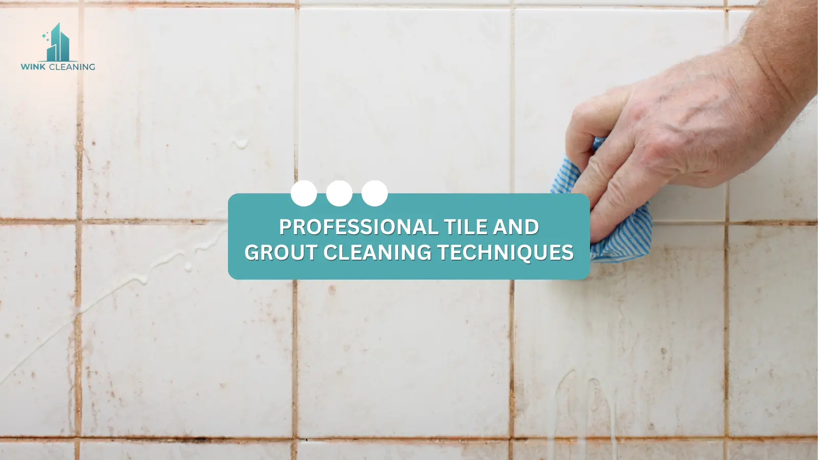 PROFESSIONAL TILE AND GROUT CLEANING TECHNIQUES - Wink Cleaning