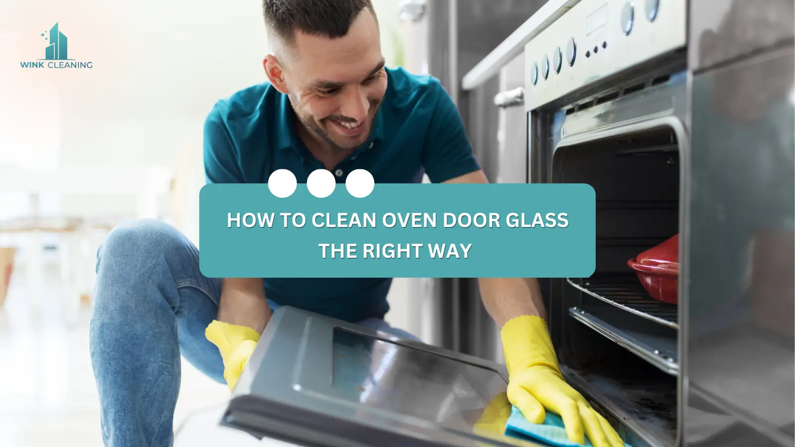 HOW TO CLEAN OVEN DOOR GLASS THE RIGHT WAY - Wink Cleaning