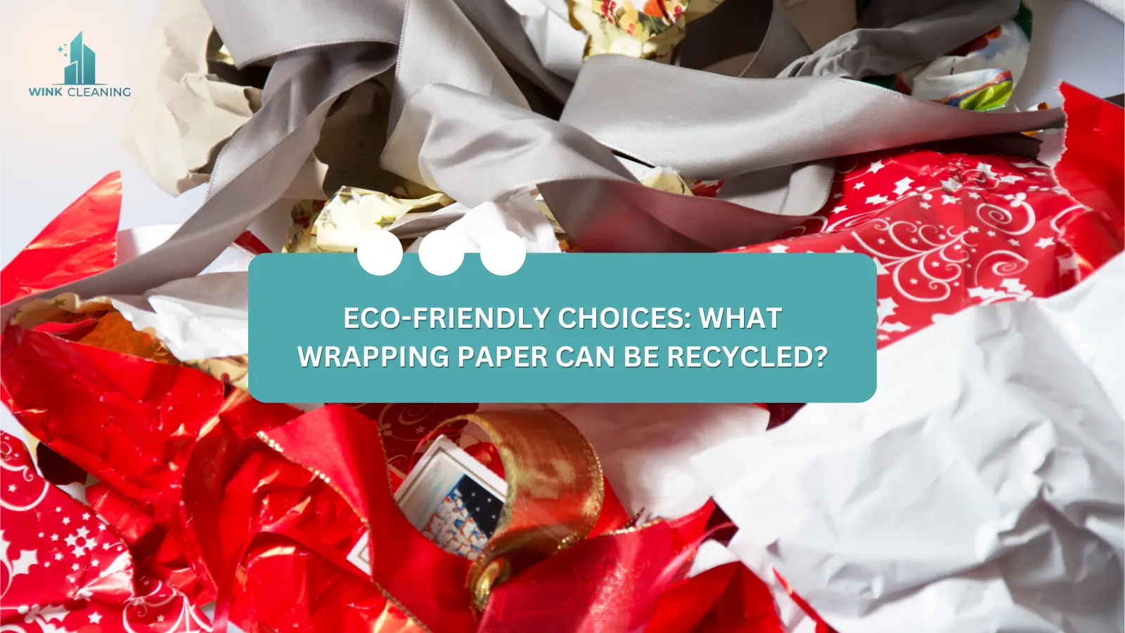 Eco Friendly Choices: What Wrapping Paper Can Be Recycled? - Wink Cleaning