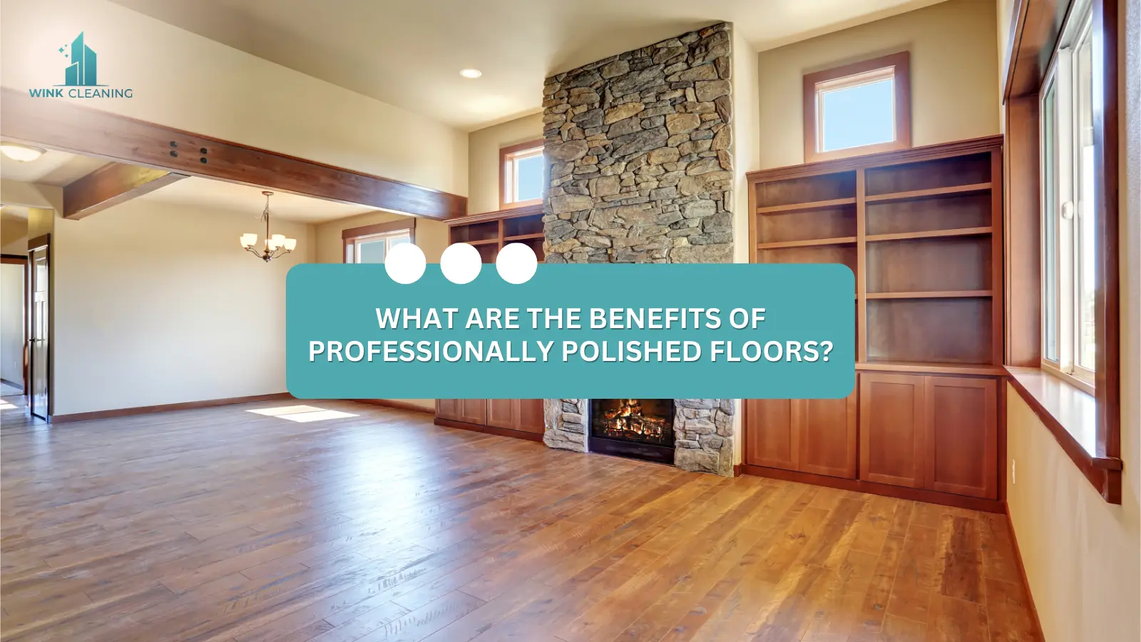 What Are the Benefits of Professionally Polished Floors? - Wink Cleaning