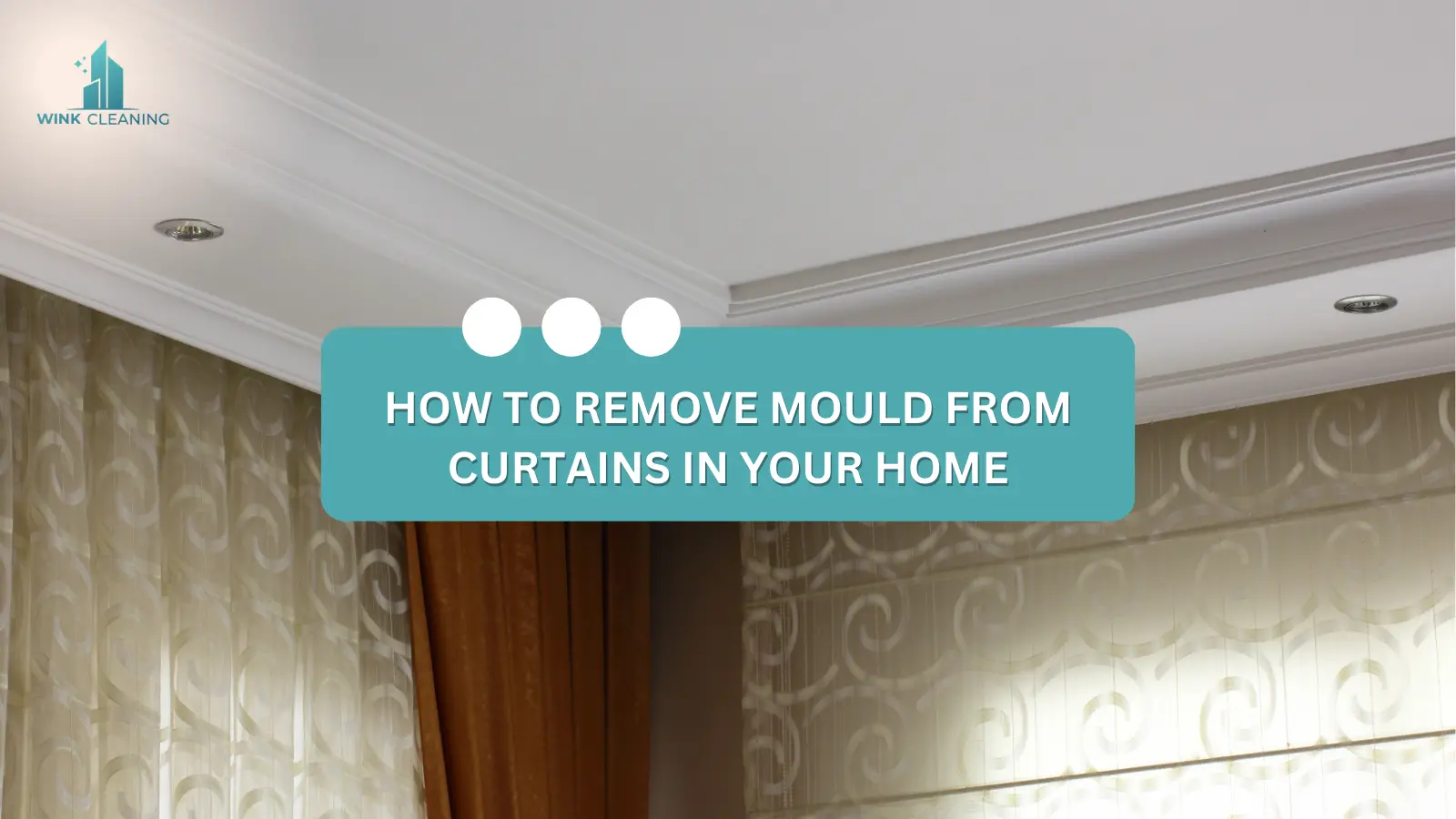 How to Remove Mould from Curtains in Your Home: A Step-by-Step Guide - Wink Cleaning