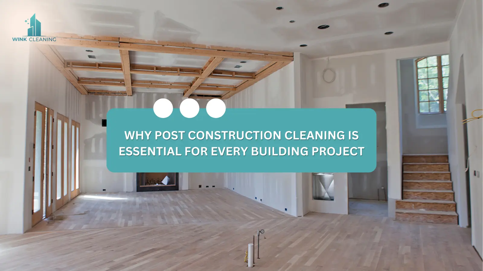 Why Post Construction Cleaning is Essential for Every Building Project - Wink Cleaning