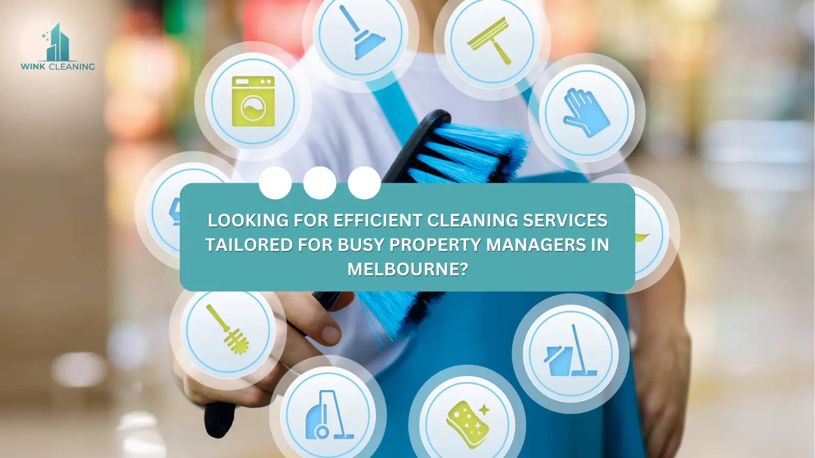 Looking for Efficient Cleaning Services Tailored for Busy Property Managers in Melbourne? - Wink Cleaning