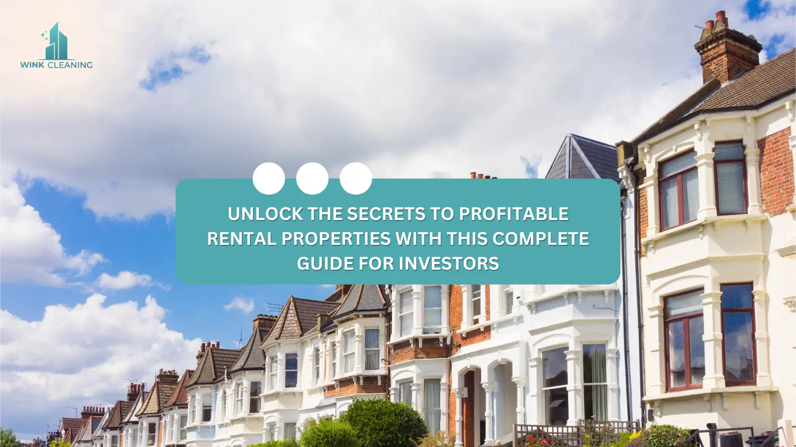 Unlock the Secrets to Profitable Rental Properties with This Complete Guide for Investors - Wink Cleaning