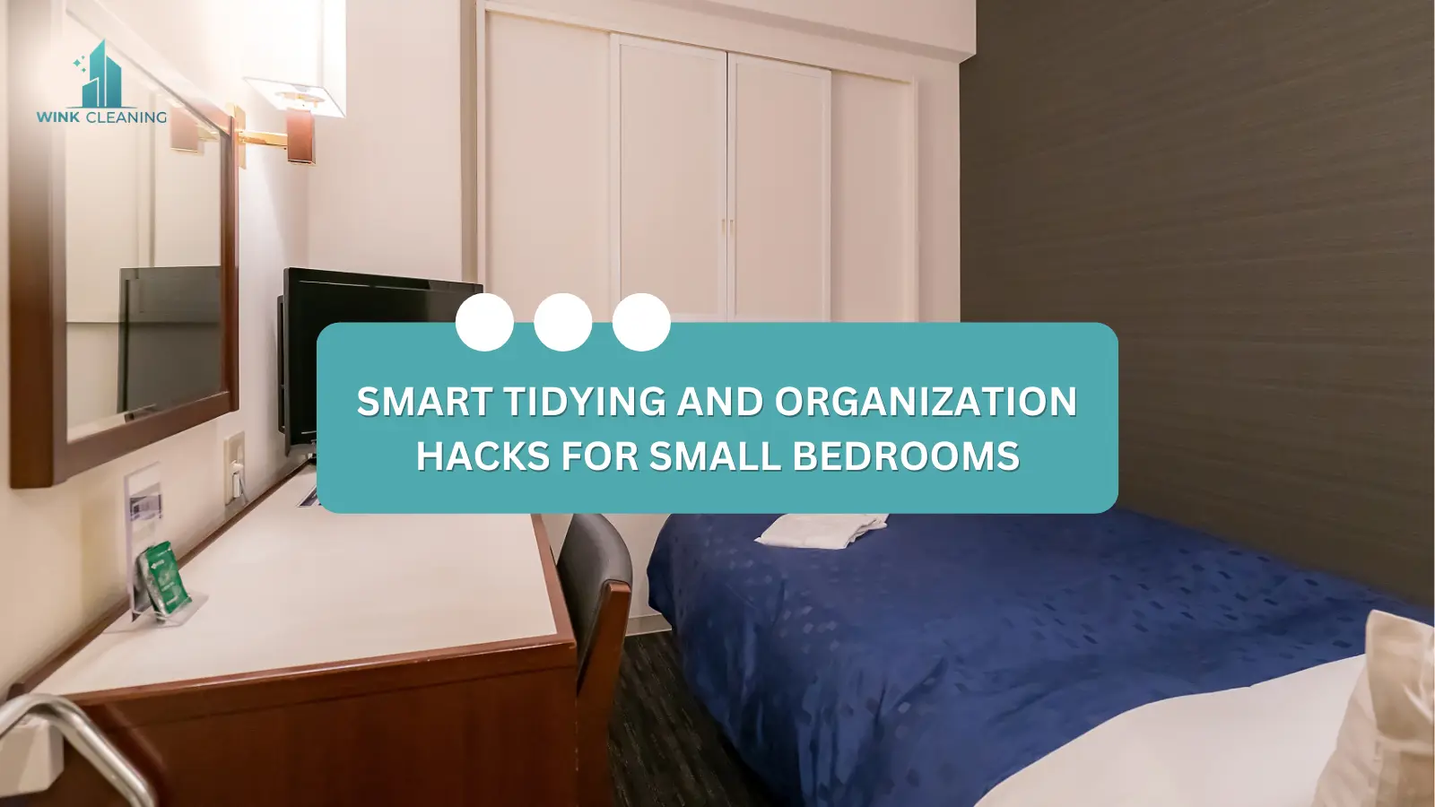 Smart Tidying and Organization Hacks for Small Bedrooms - Wink Cleaning