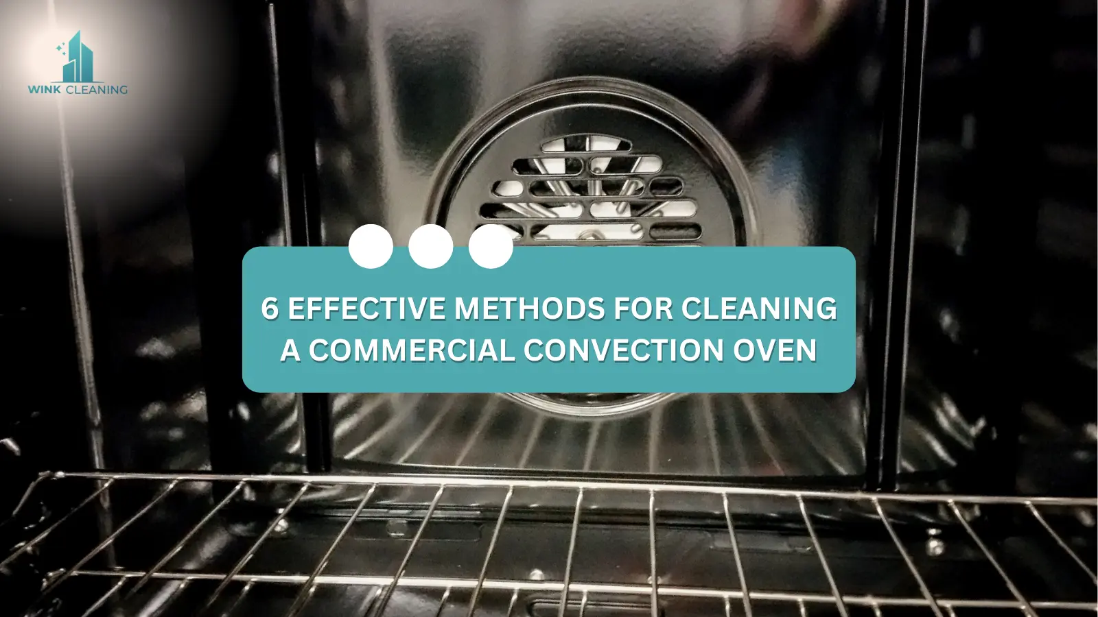 6 Effective Methods for Cleaning a Commercial Convection Oven - Wink Cleaning