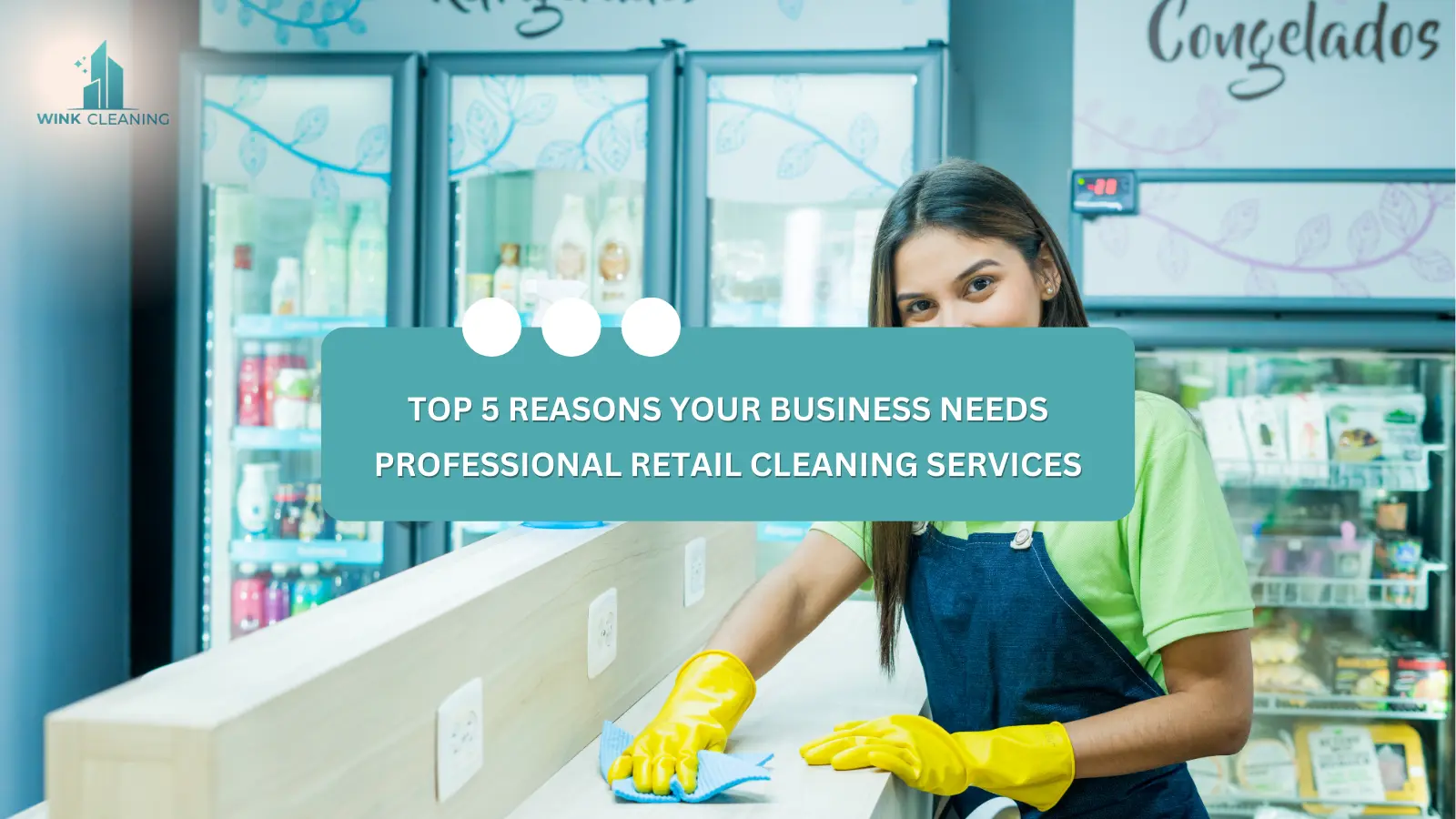 Top 5 Reasons Your Business Needs Professional Retail Cleaning Services - Wink Cleaning