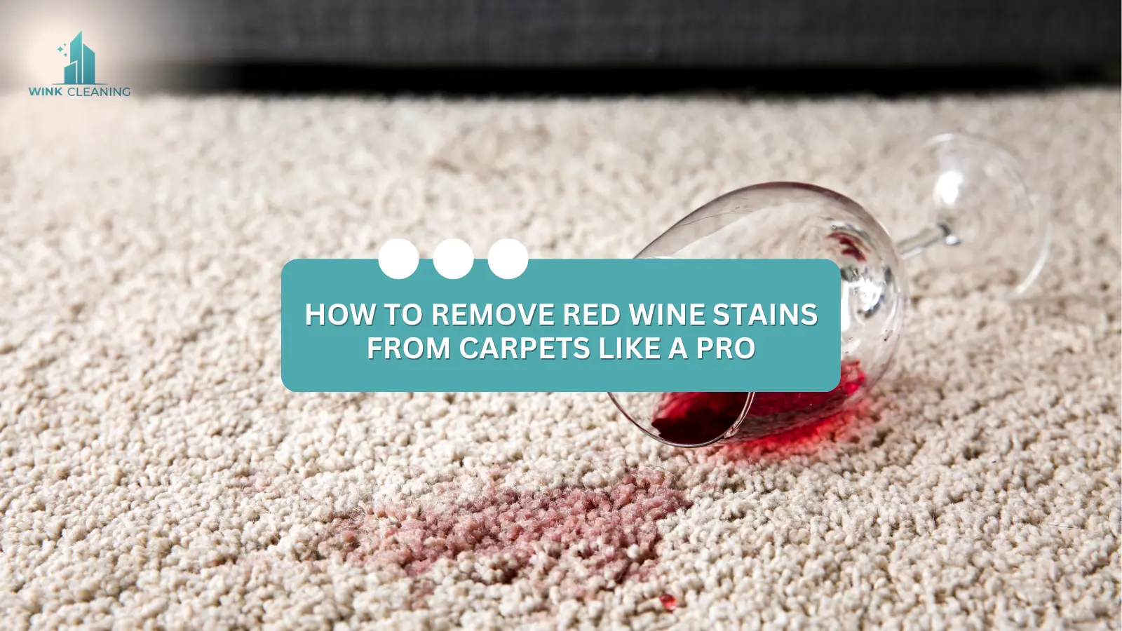 How to Remove Red Wine Stains from Carpets like a Pro - Wink Cleaning