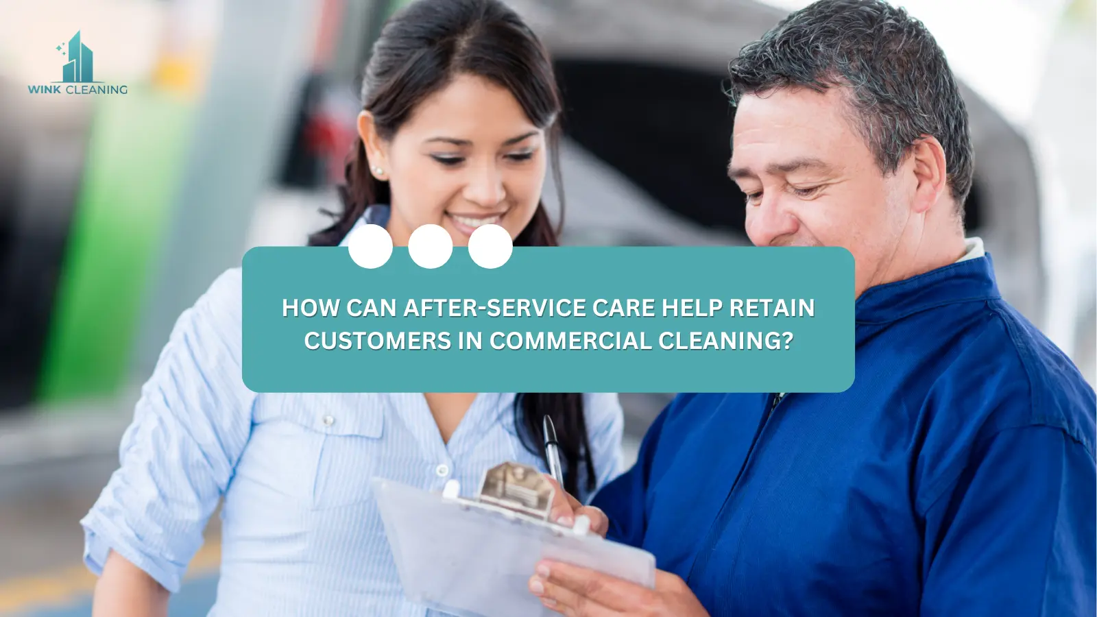 How Can After-Service Care Help Retain Customers in Commercial Cleaning? - Wink Cleaning