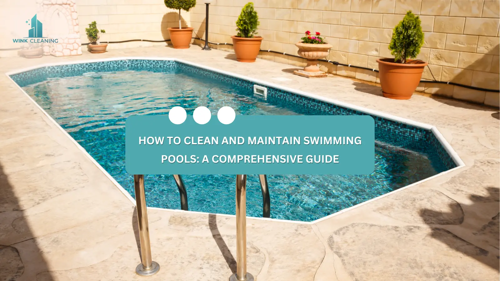 How to Clean and Maintain Swimming Pools: A Comprehensive Guide - Wink Cleaning