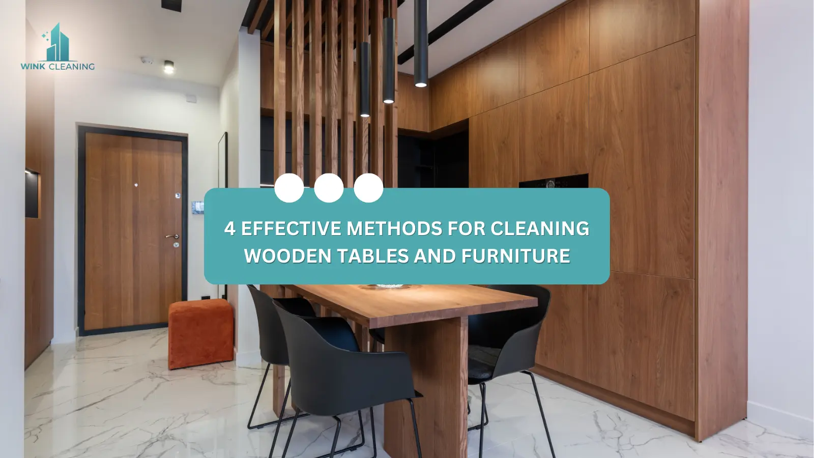 4 EFFECTIVE METHODS FOR CLEANING WOODEN TABLES AND FURNITURE - Wink Cleaning