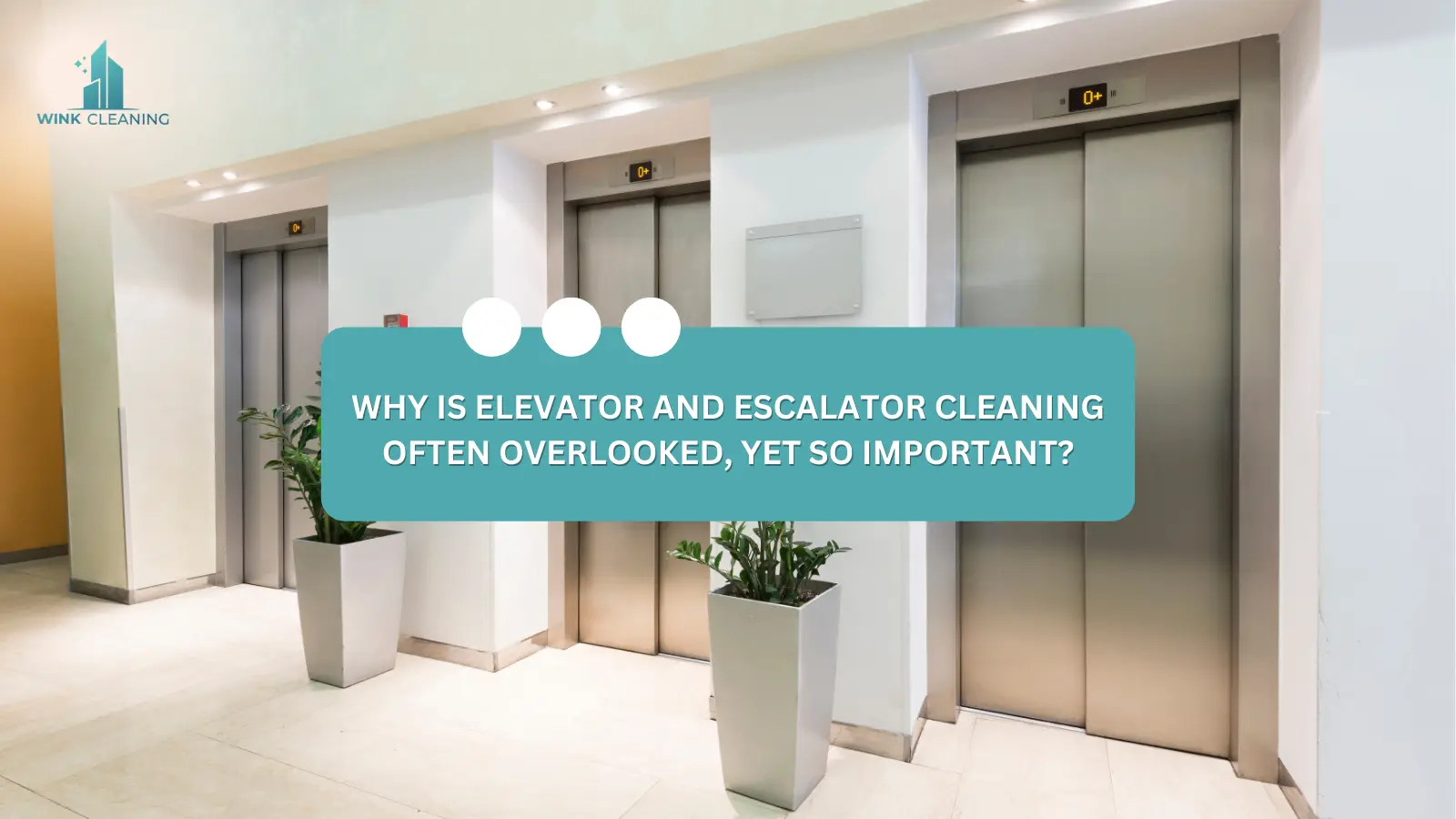 Why is Elevator and Escalator Cleaning Often Overlooked, Yet So Important? - Wink Cleaning