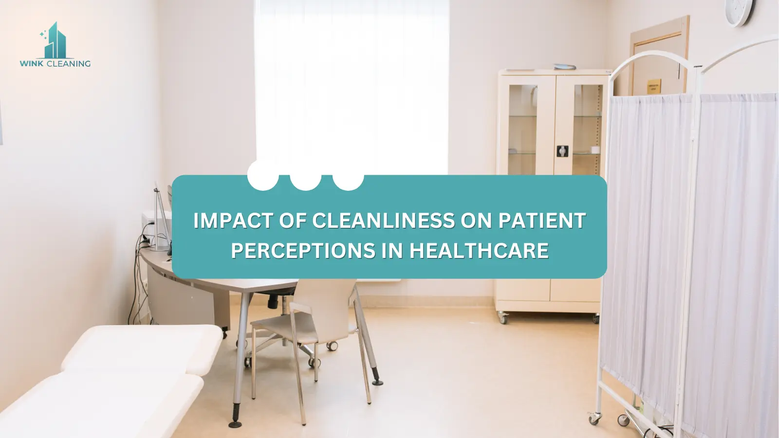 Impact of Cleanliness on Patient Perceptions in Healthcare - Wink Cleaning