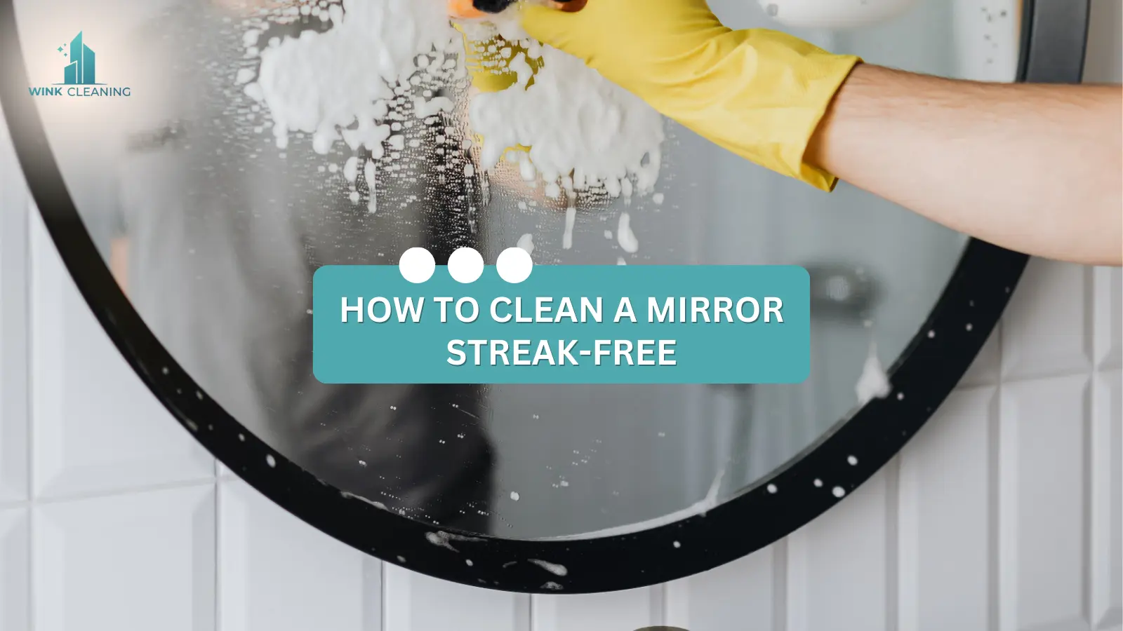 How To Clean A Mirror Streak-Free - Wink Cleaning