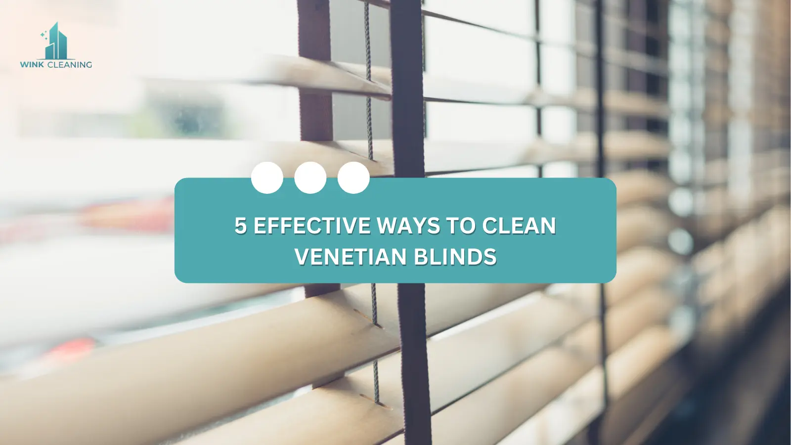 5 Effective Ways to Clean Venetian Blinds - Wink Cleaning