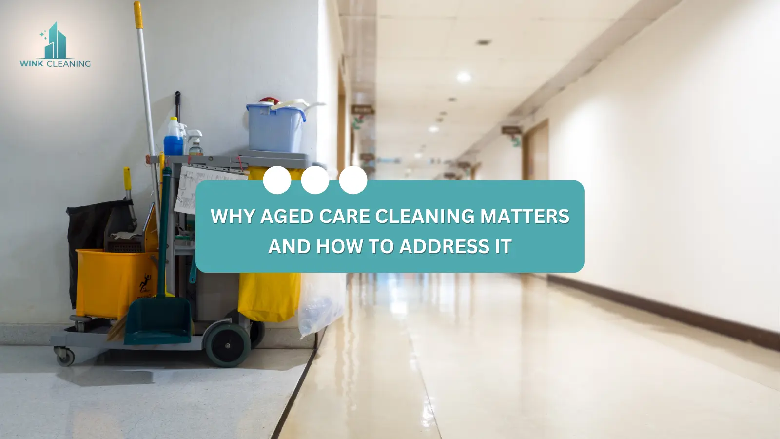 WHY AGED CARE CLEANING MATTERS AND HOW TO ADDRESS IT - Wink Cleaning